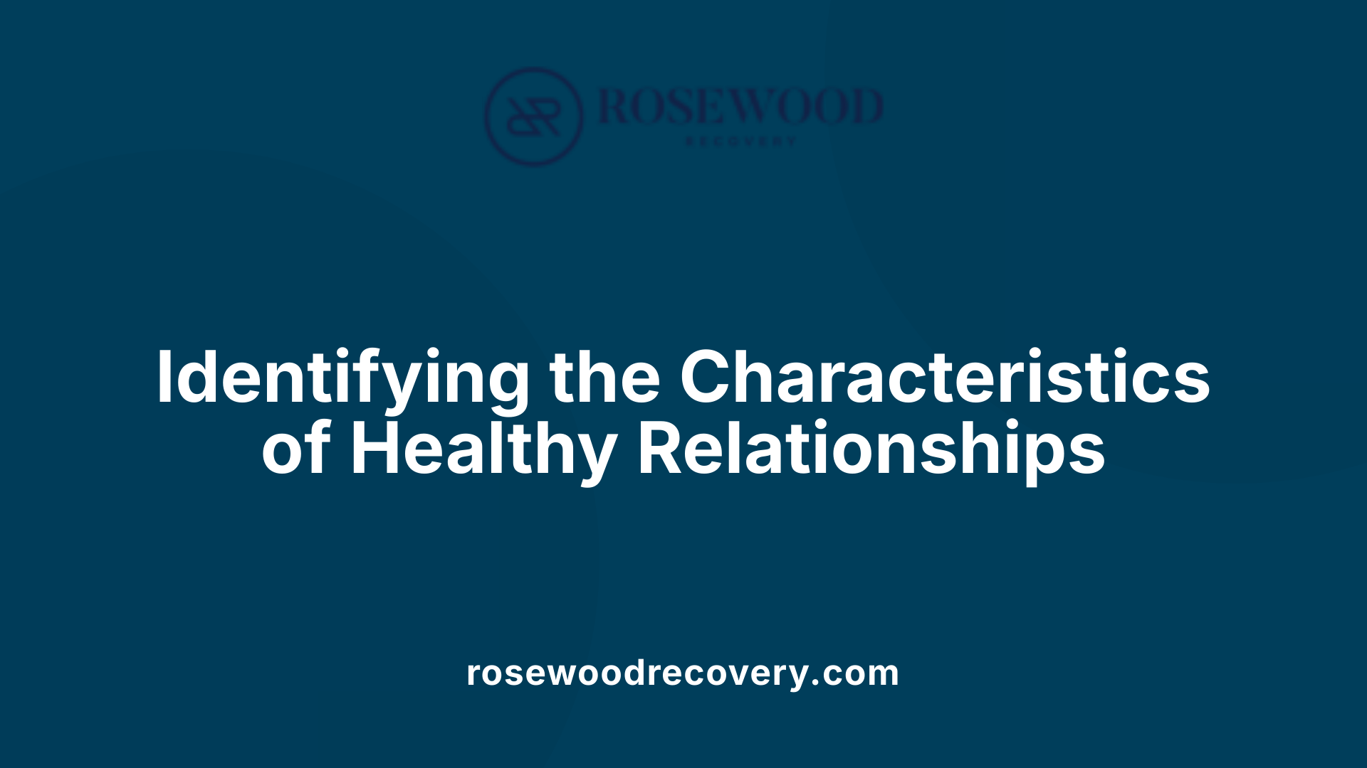 Identifying the Characteristics of Healthy Relationships