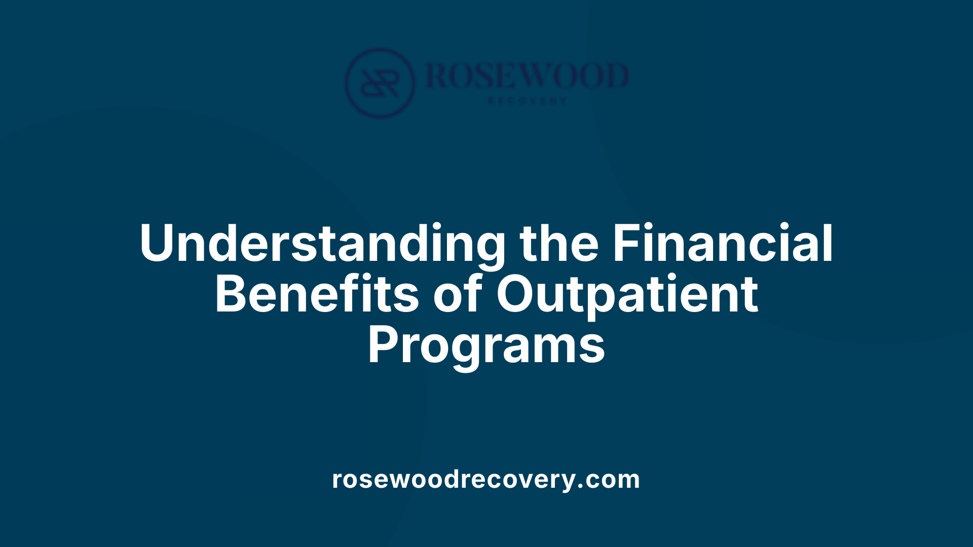 Understanding the Financial Benefits of Outpatient Programs