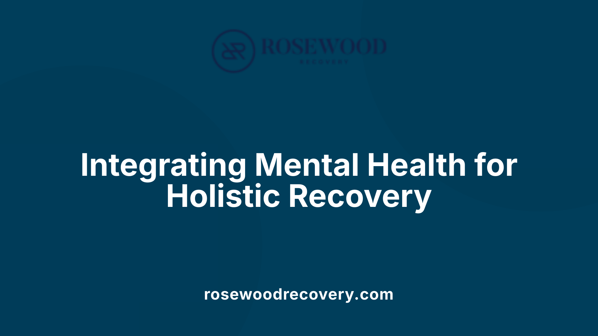 Integrating Mental Health for Holistic Recovery