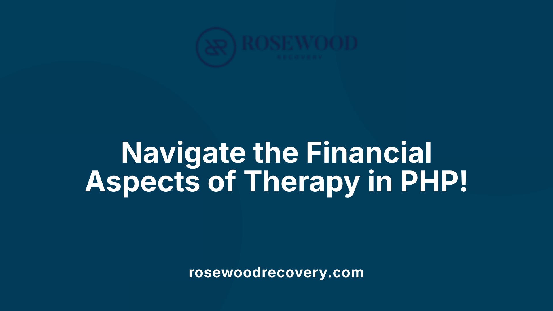 Navigate the Financial Aspects of Therapy in PHP!