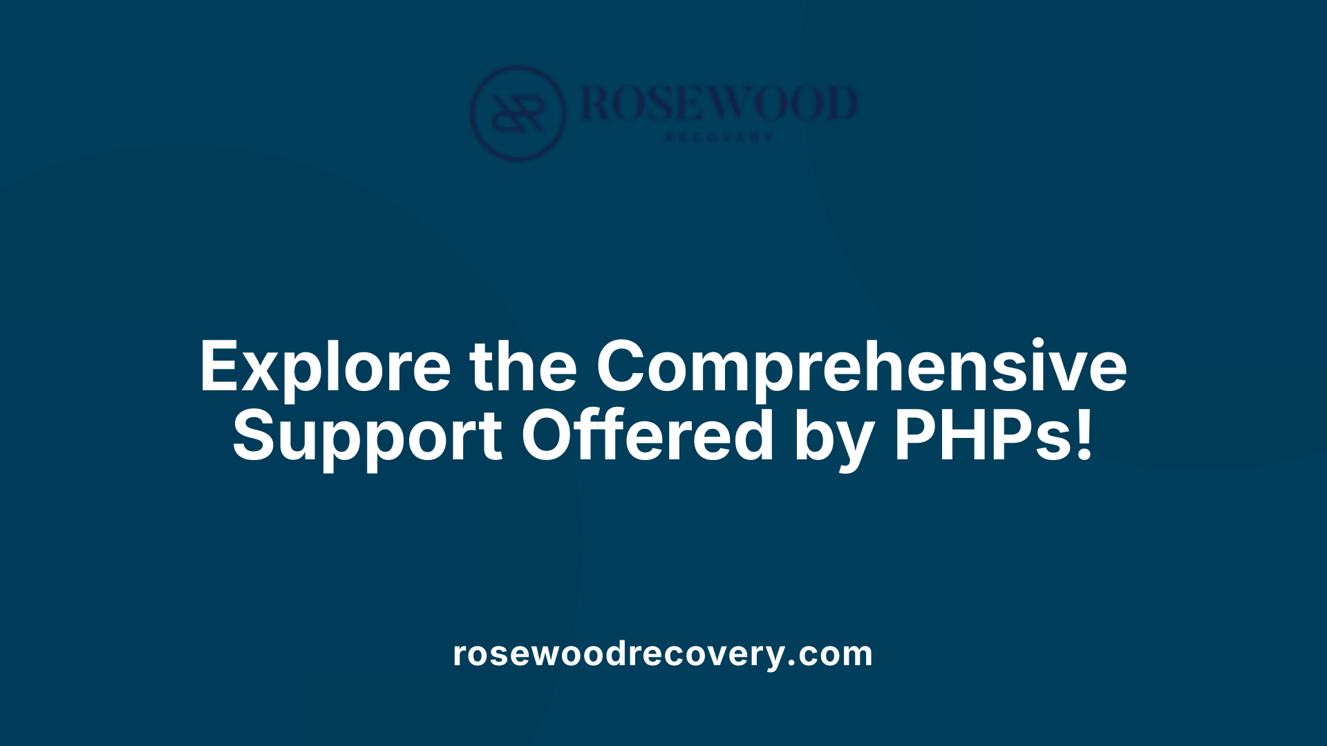 Explore the Comprehensive Support Offered by PHPs!