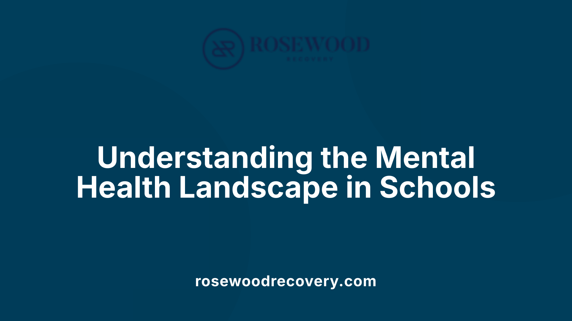 Understanding the Mental Health Landscape in Schools