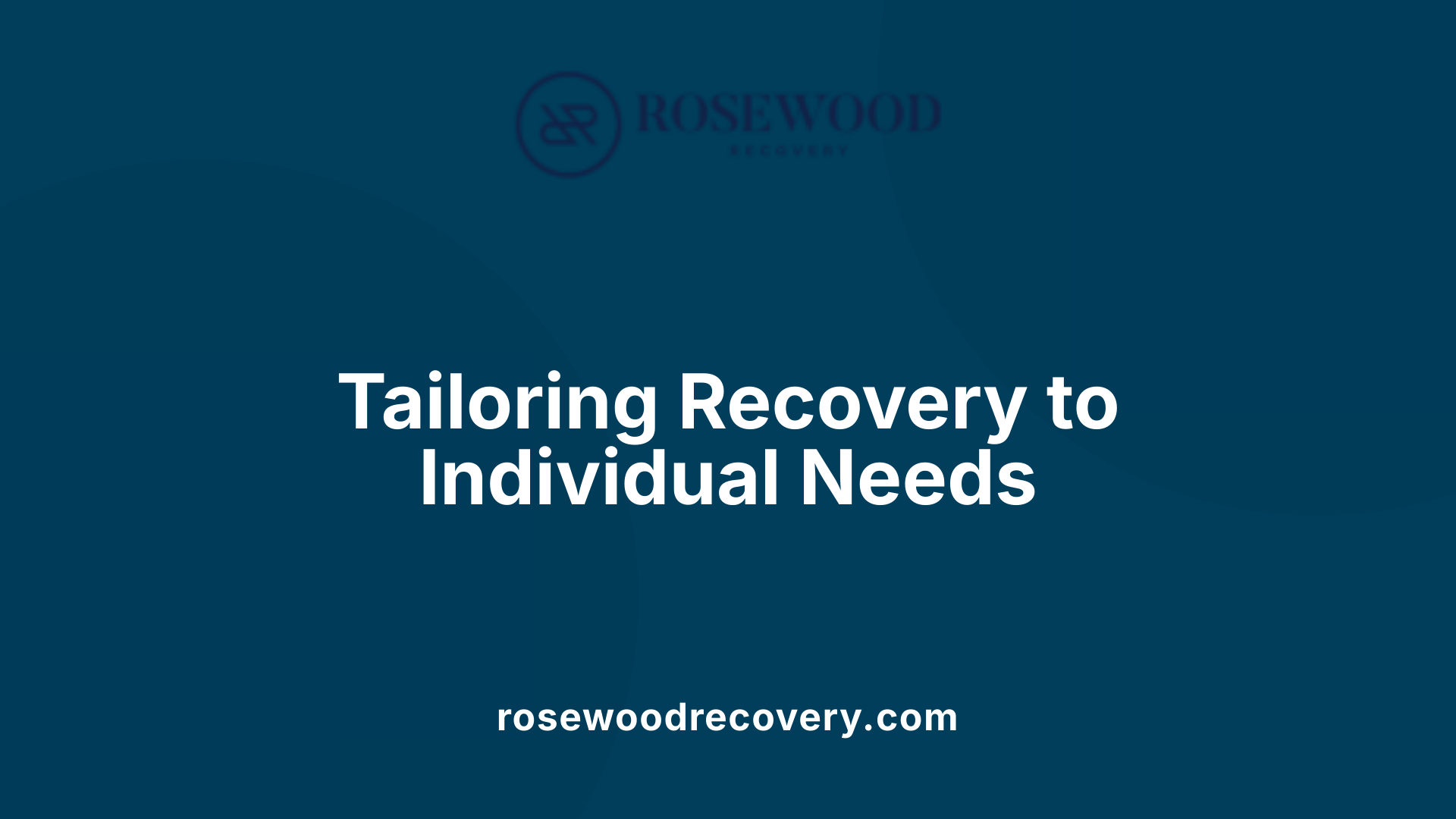 Tailoring Recovery to Individual Needs