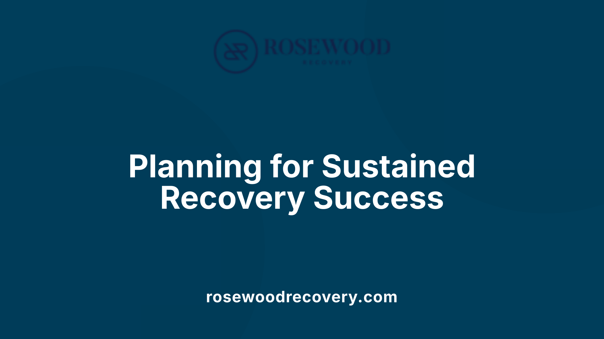 Planning for Sustained Recovery Success