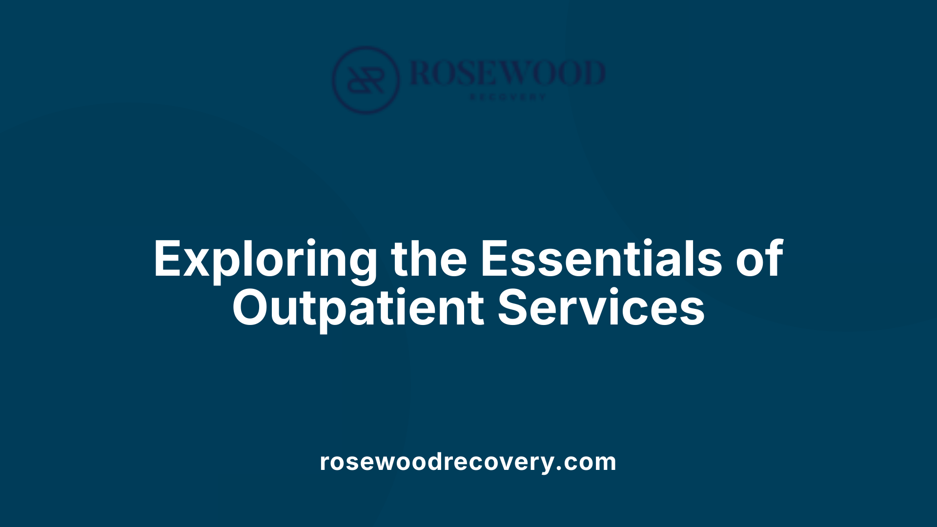 Exploring the Essentials of Outpatient Services