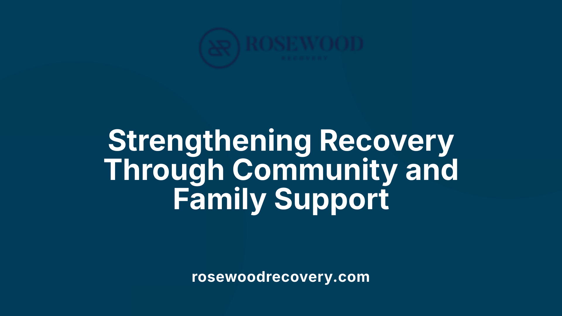Strengthening Recovery Through Community and Family Support