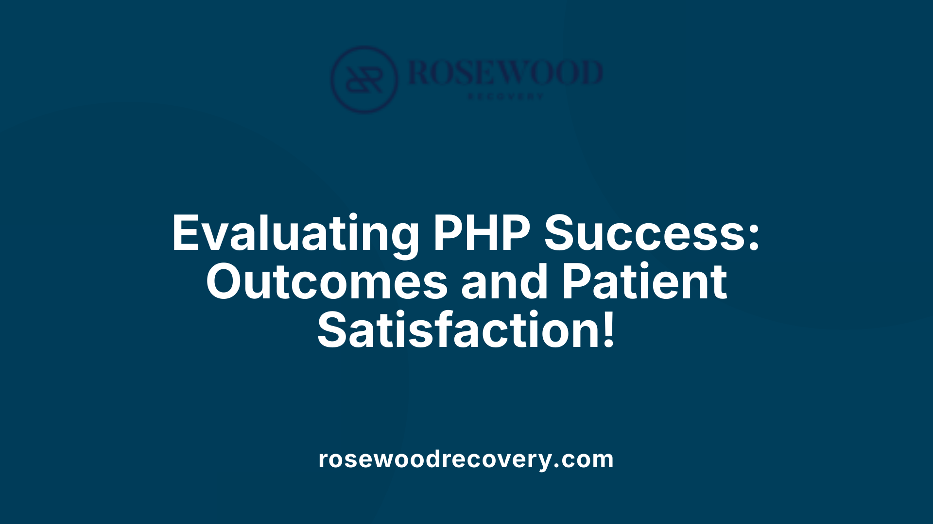 Evaluating PHP Success: Outcomes and Patient Satisfaction!
