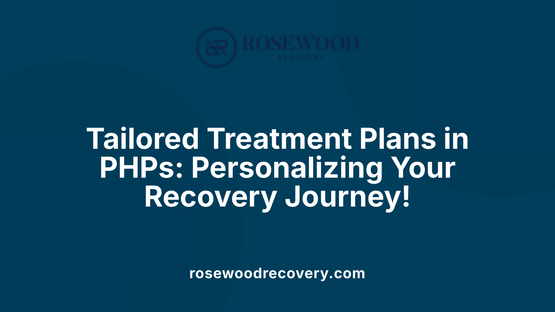 Tailored Treatment Plans in PHPs: Personalizing Your Recovery Journey!