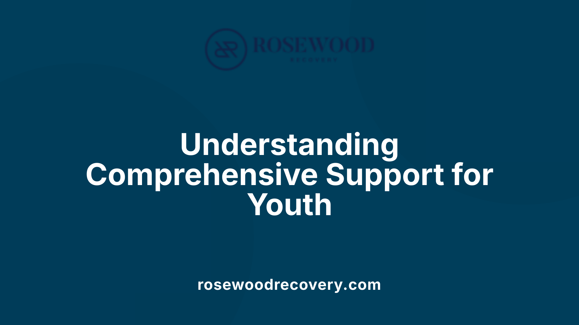 Understanding Comprehensive Support for Youth