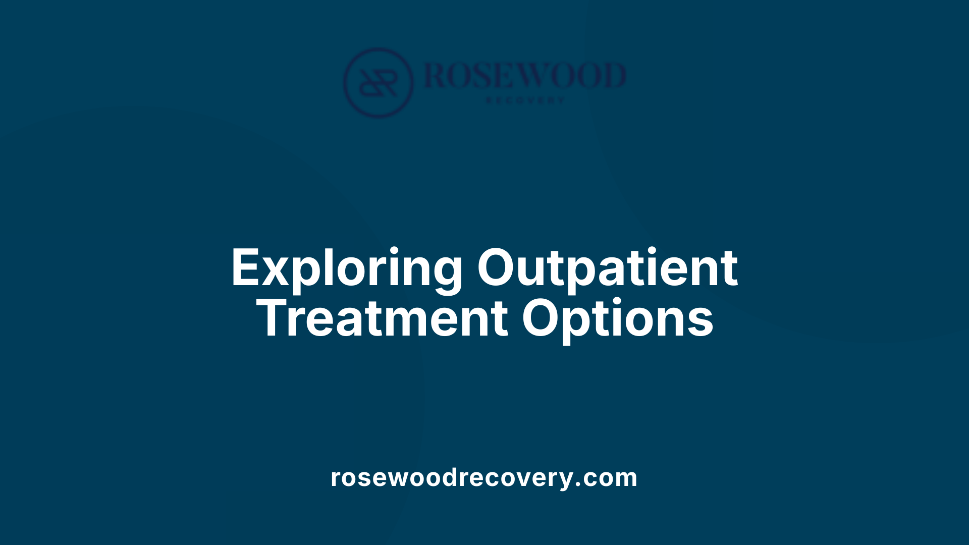Exploring Outpatient Treatment Options