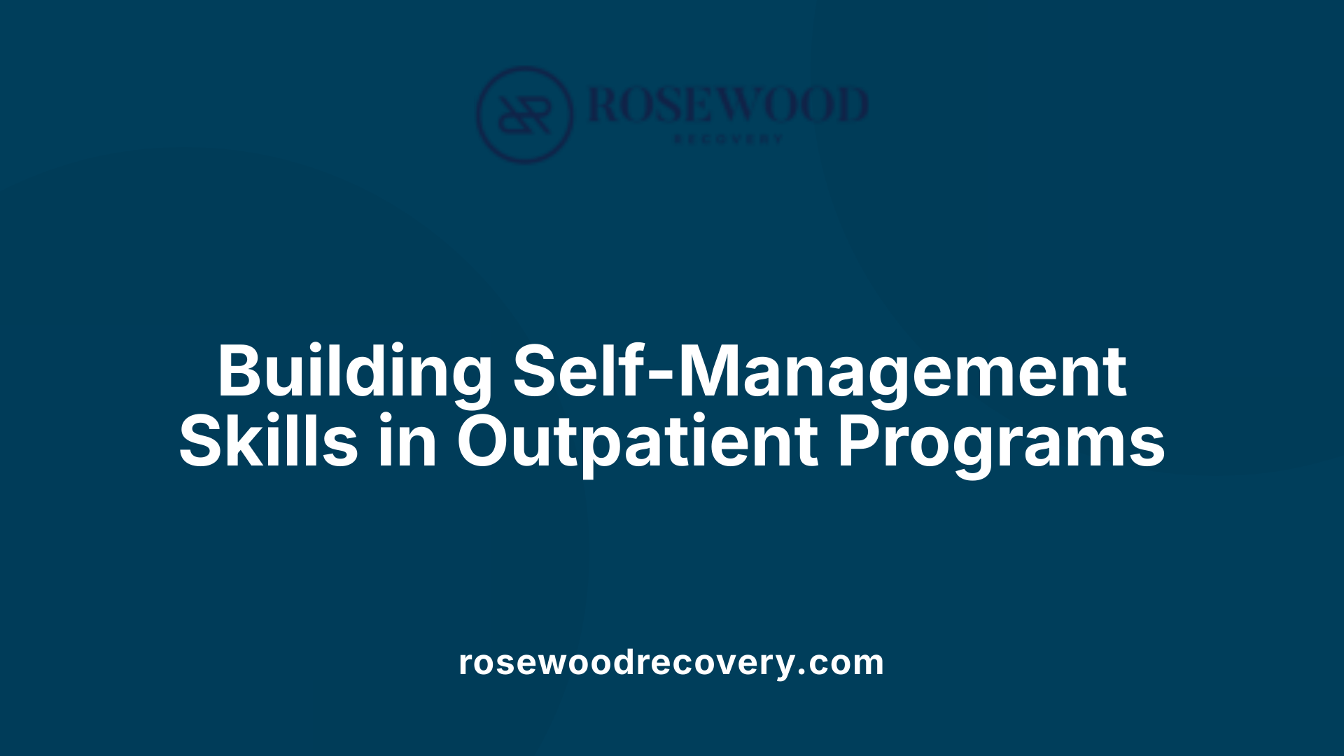 Building Self-Management Skills in Outpatient Programs
