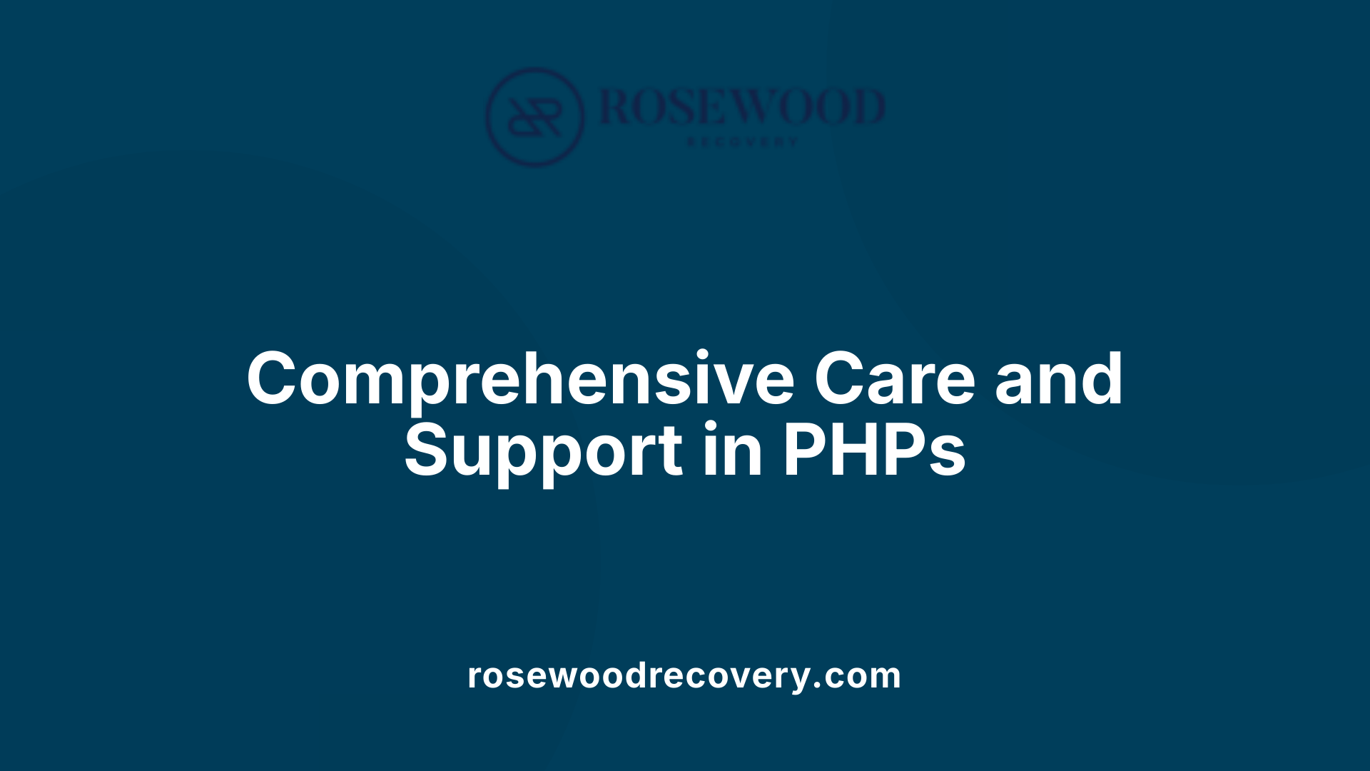 Comprehensive Care and Support in PHPs