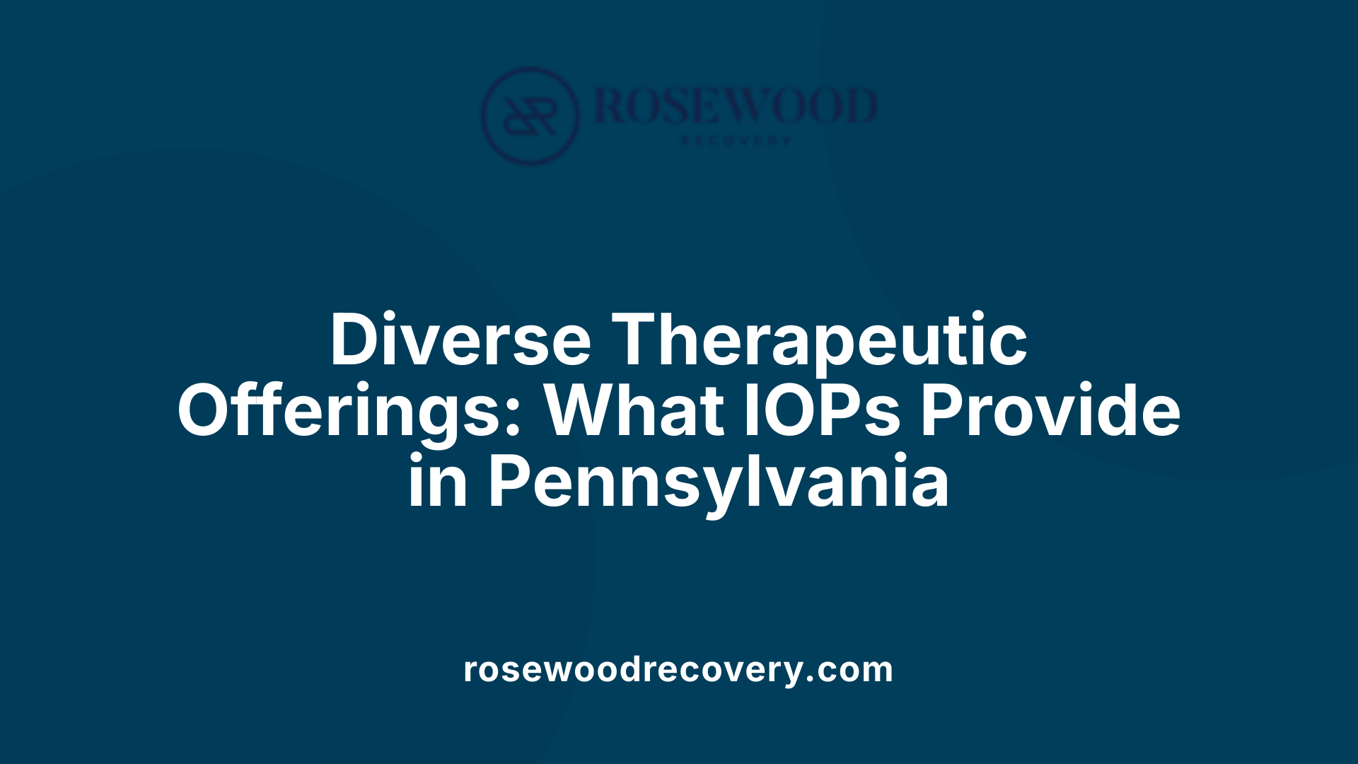 Diverse Therapeutic Offerings: What IOPs Provide in Pennsylvania