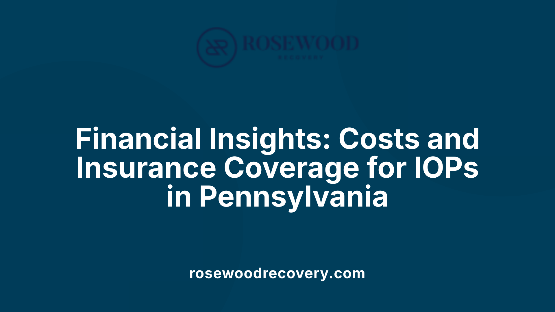 Financial Insights: Costs and Insurance Coverage for IOPs in Pennsylvania