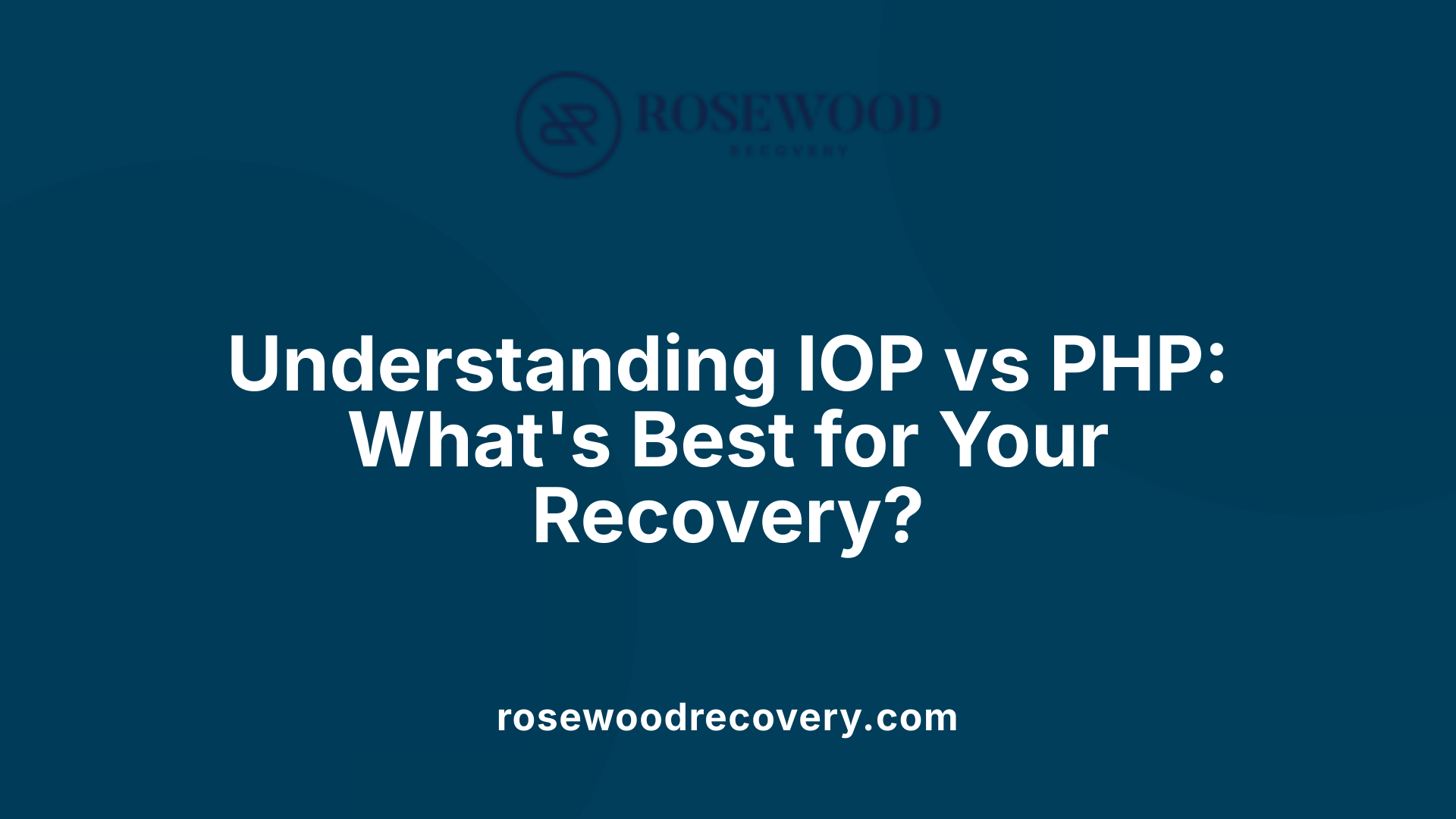 Understanding IOP vs PHP: What's Best for Your Recovery?