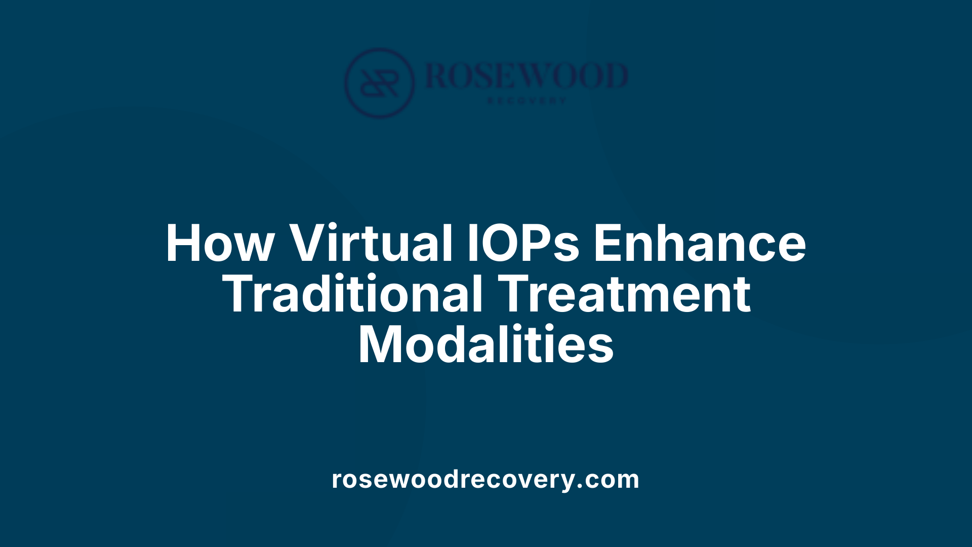 How Virtual IOPs Enhance Traditional Treatment Modalities
