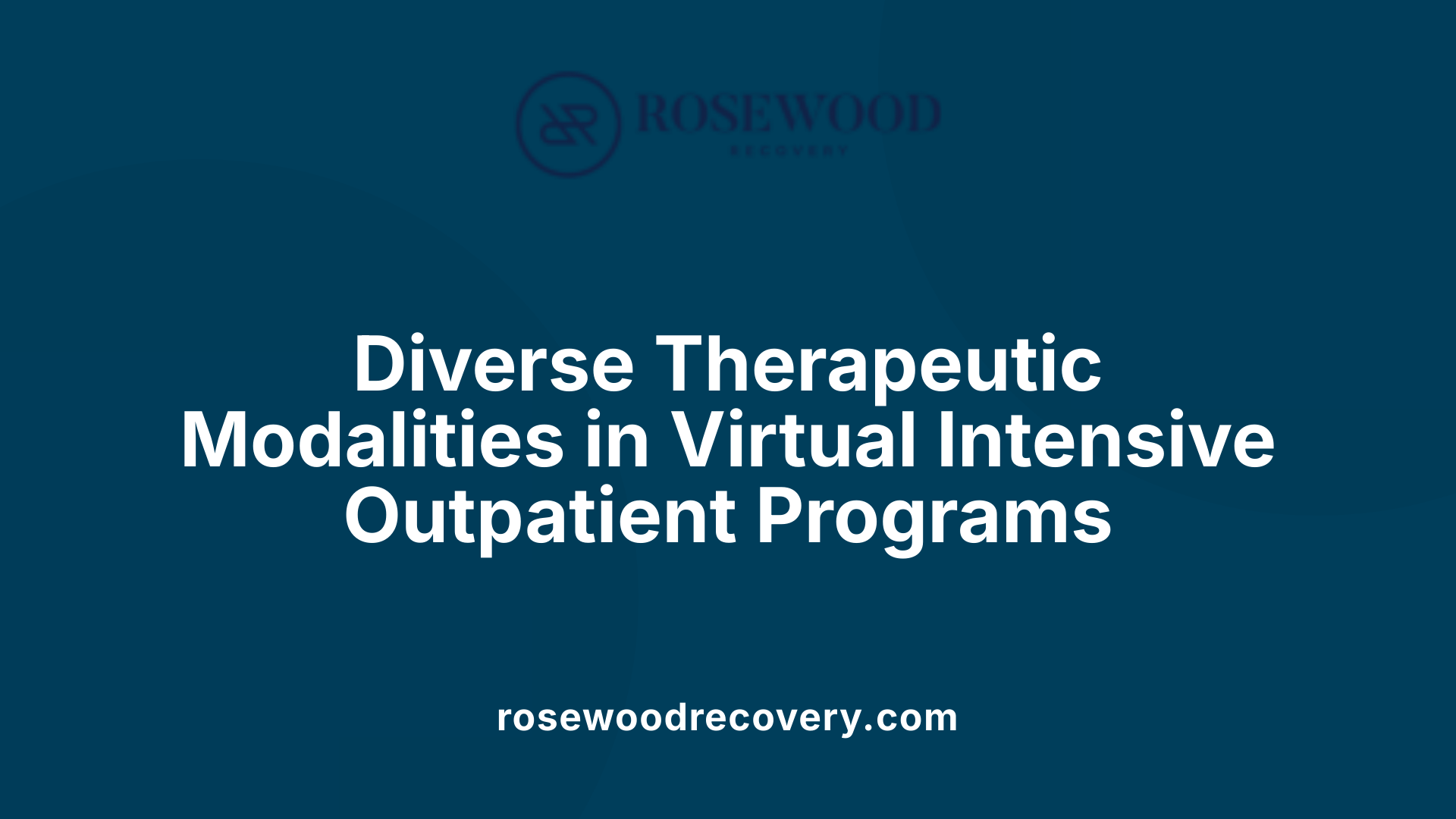 Diverse Therapeutic Modalities in Virtual Intensive Outpatient Programs