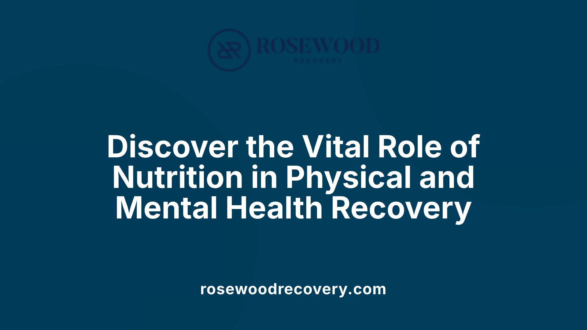 Discover the Vital Role of Nutrition in Physical and Mental Health Recovery