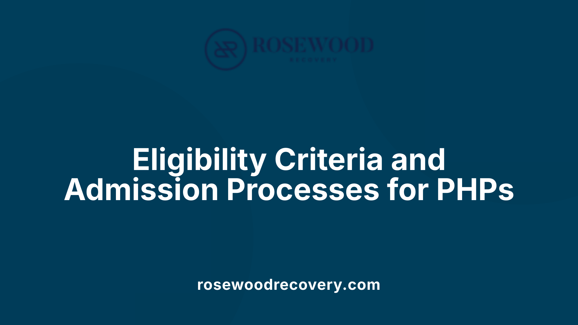Eligibility Criteria and Admission Processes for PHPs
