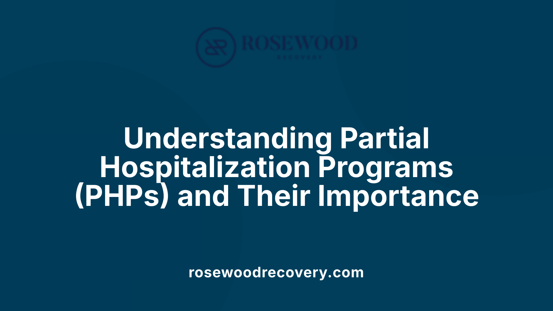 Understanding Partial Hospitalization Programs (PHPs) and Their Importance