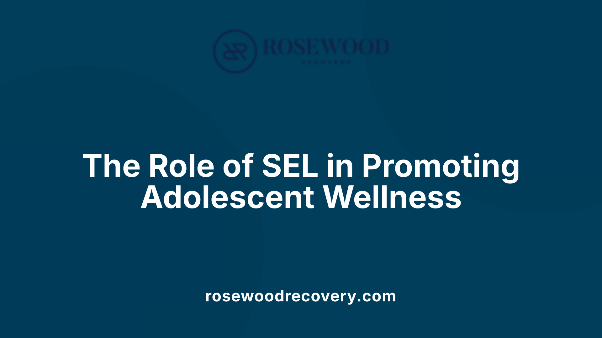 The Role of SEL in Promoting Adolescent Wellness