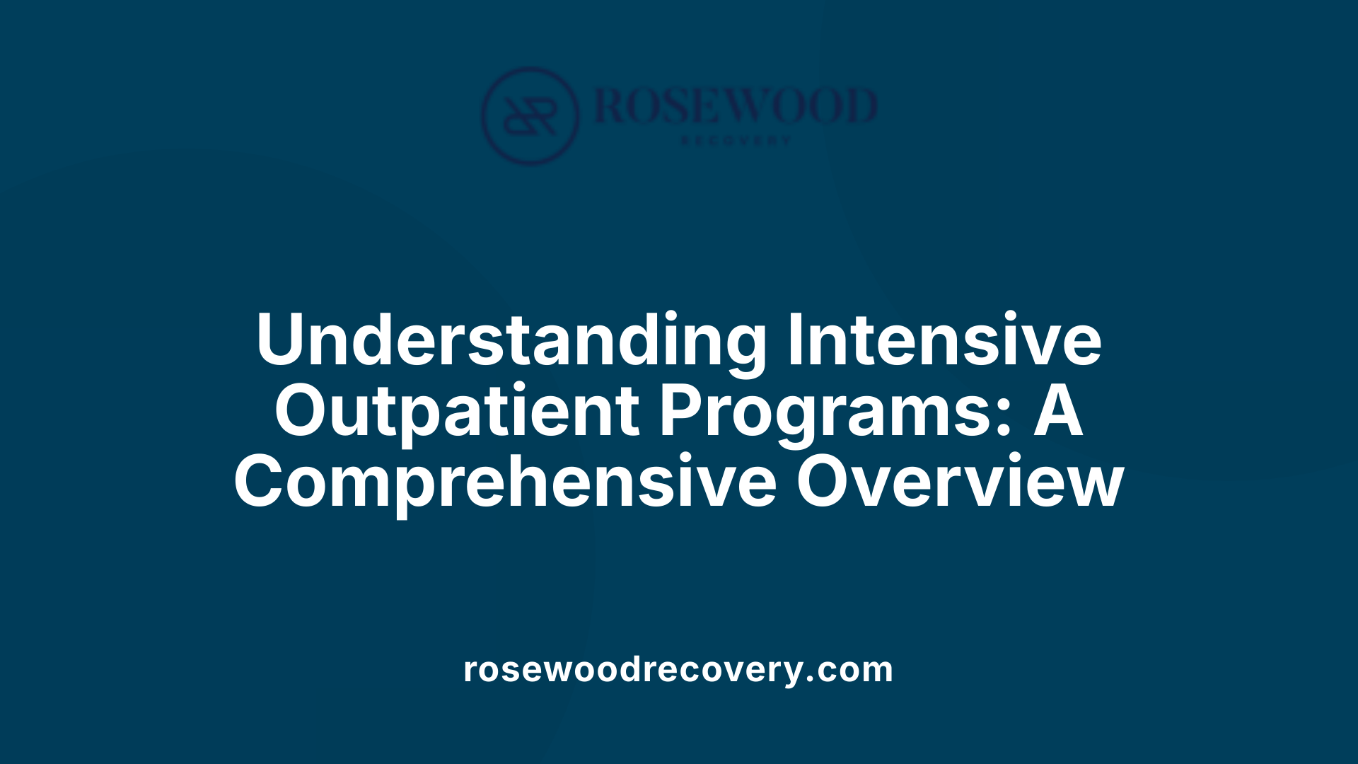 Understanding Intensive Outpatient Programs: A Comprehensive Overview