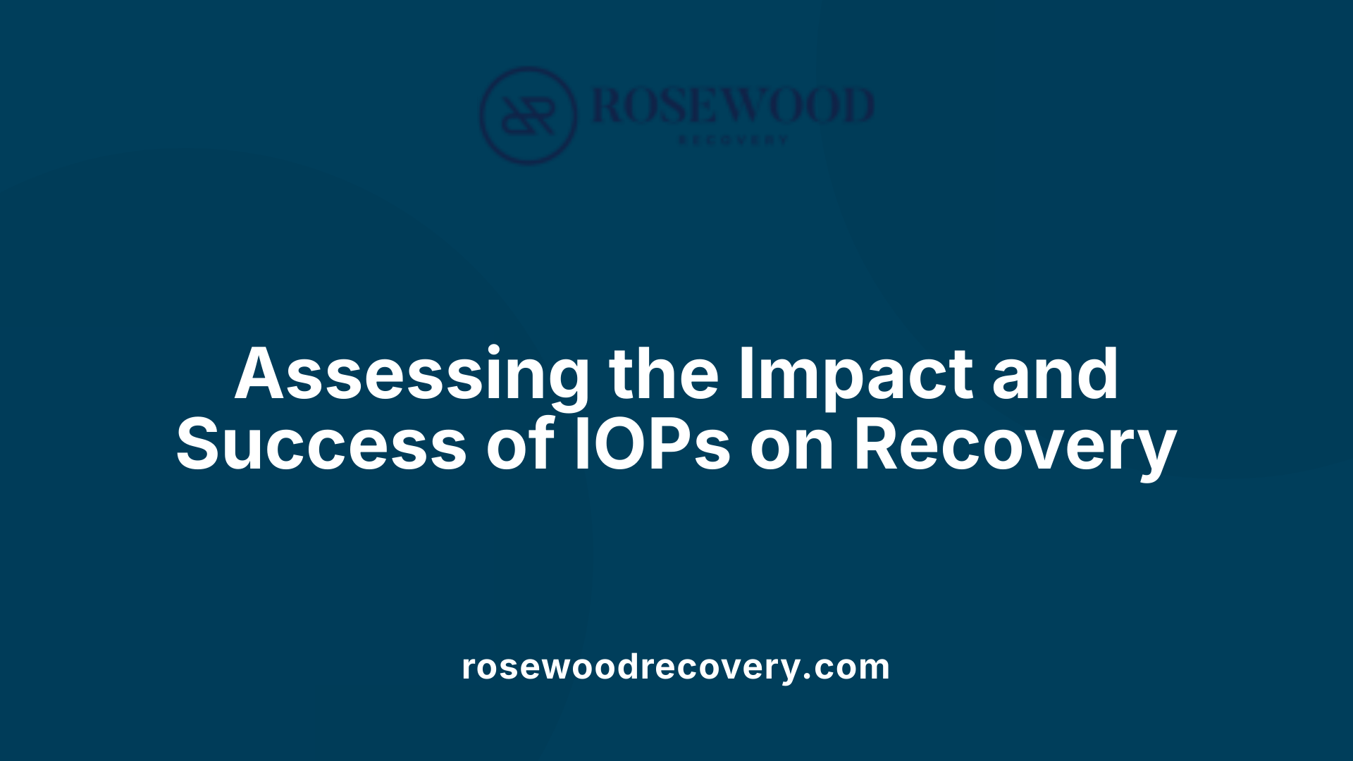 Assessing the Impact and Success of IOPs on Recovery
