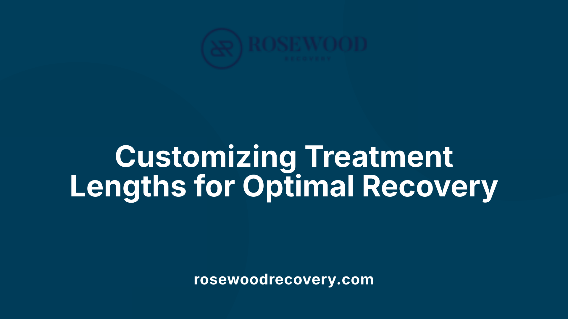 Customizing Treatment Lengths for Optimal Recovery