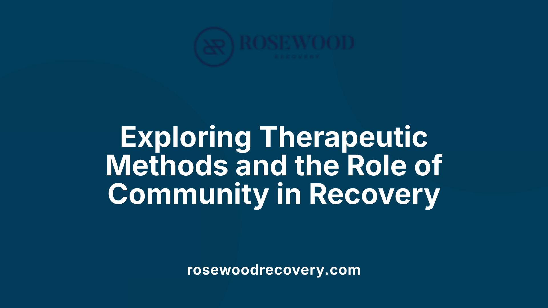 Exploring Therapeutic Methods and the Role of Community in Recovery