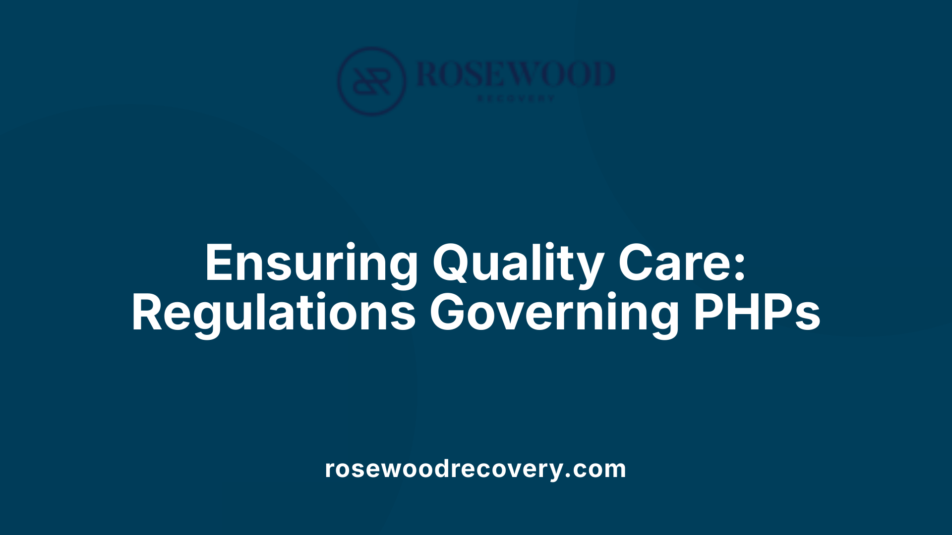 Ensuring Quality Care: Regulations Governing PHPs