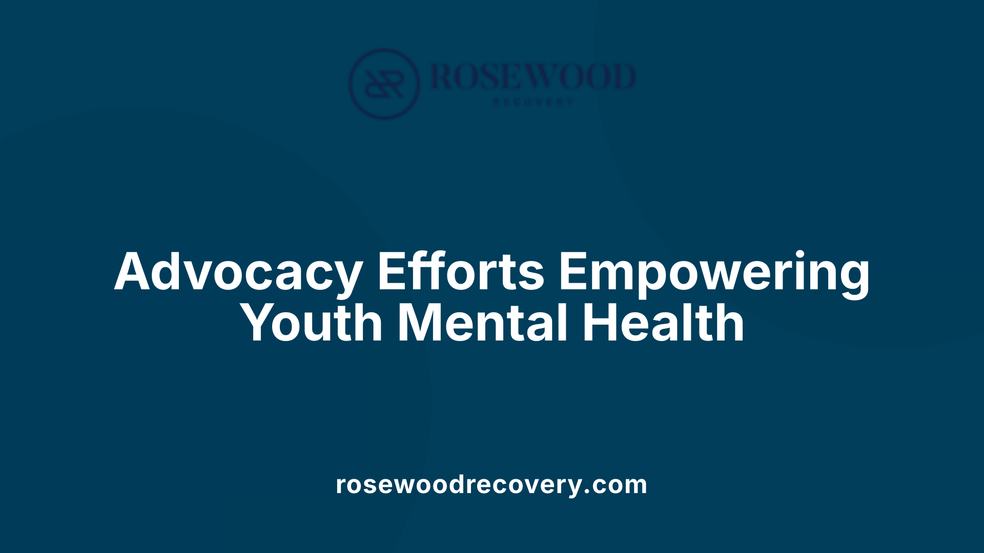 Advocacy Efforts Empowering Youth Mental Health