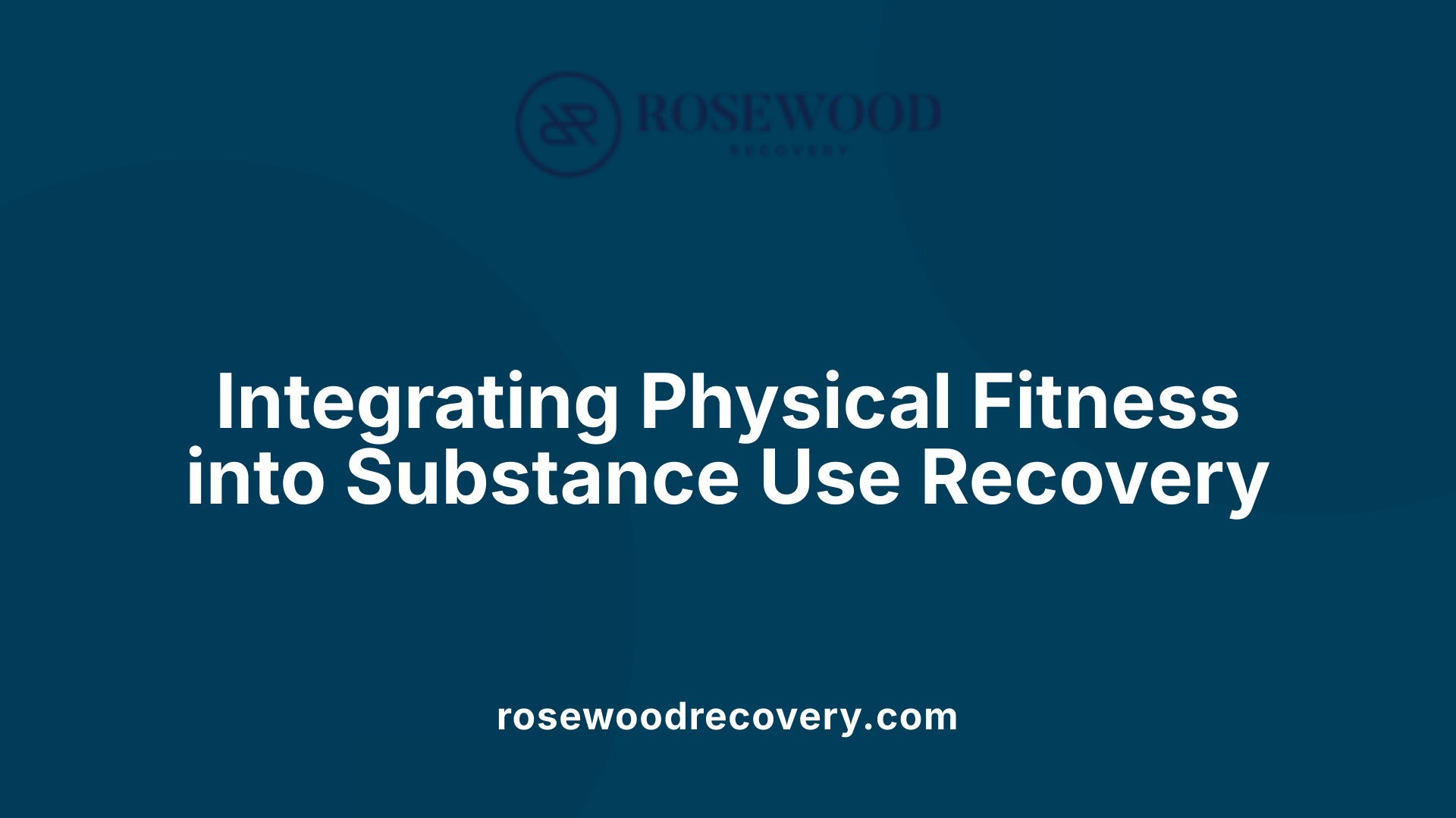 Integrating Physical Fitness into Substance Use Recovery