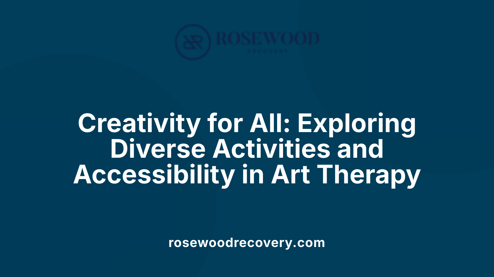 Creativity for All: Exploring Diverse Activities and Accessibility in Art Therapy