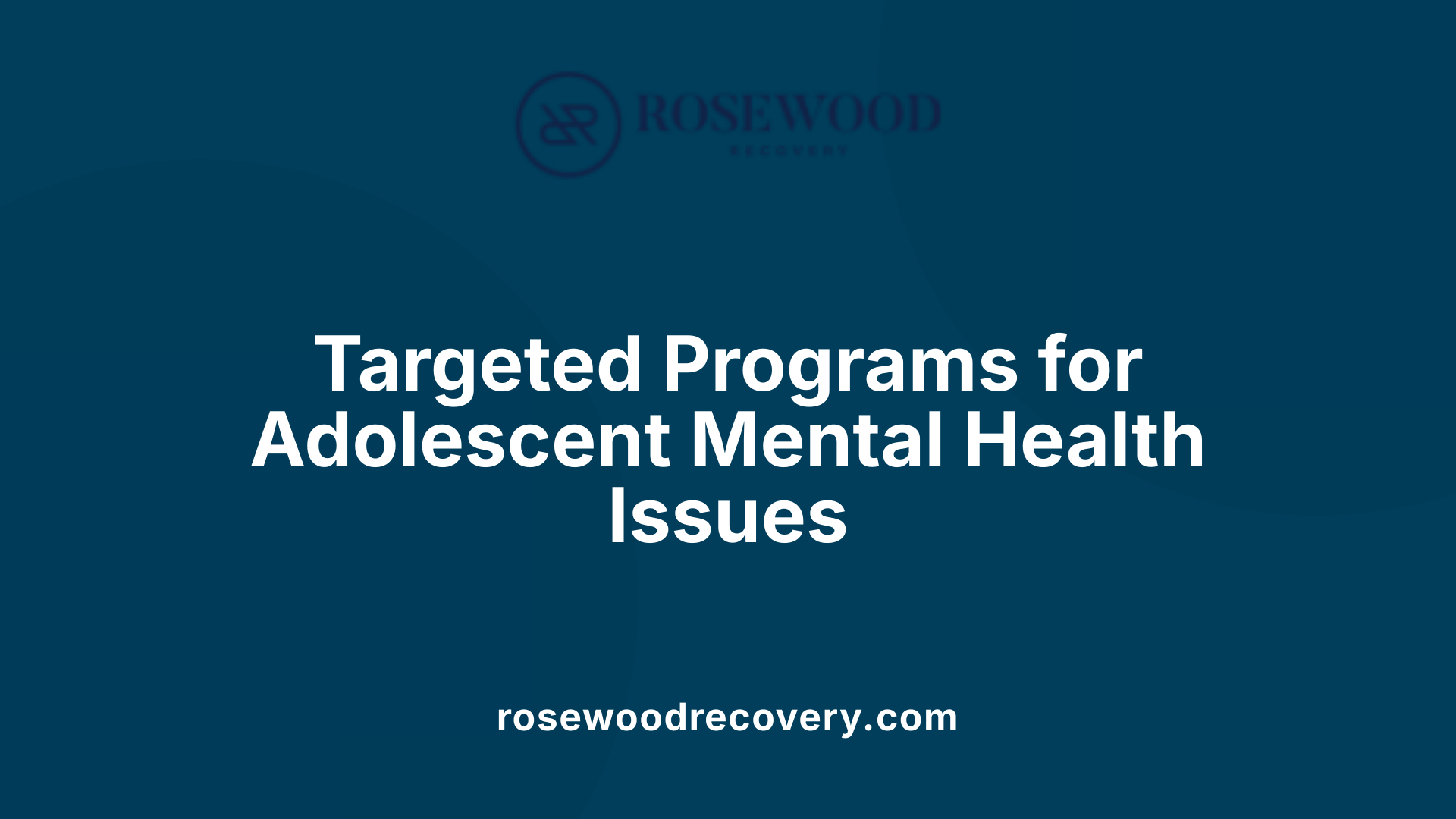 Targeted Programs for Adolescent Mental Health Issues
