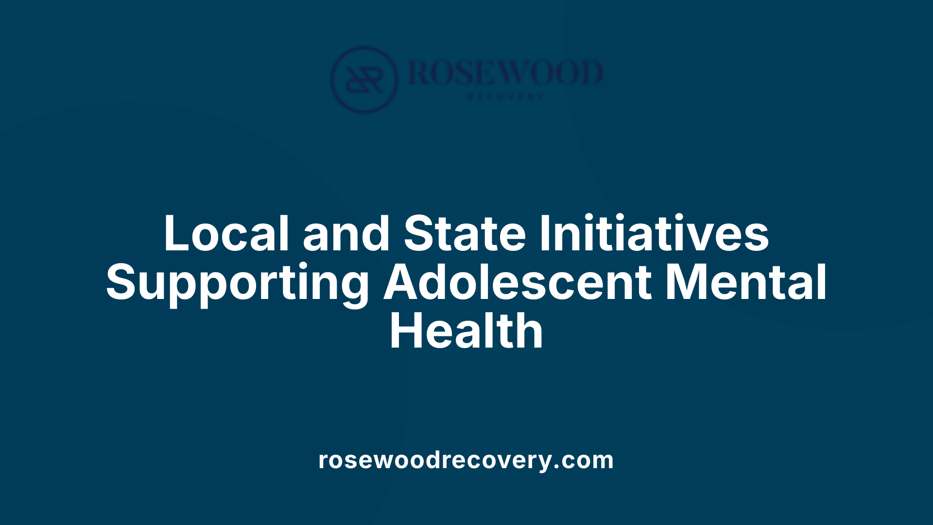 Local and State Initiatives Supporting Adolescent Mental Health