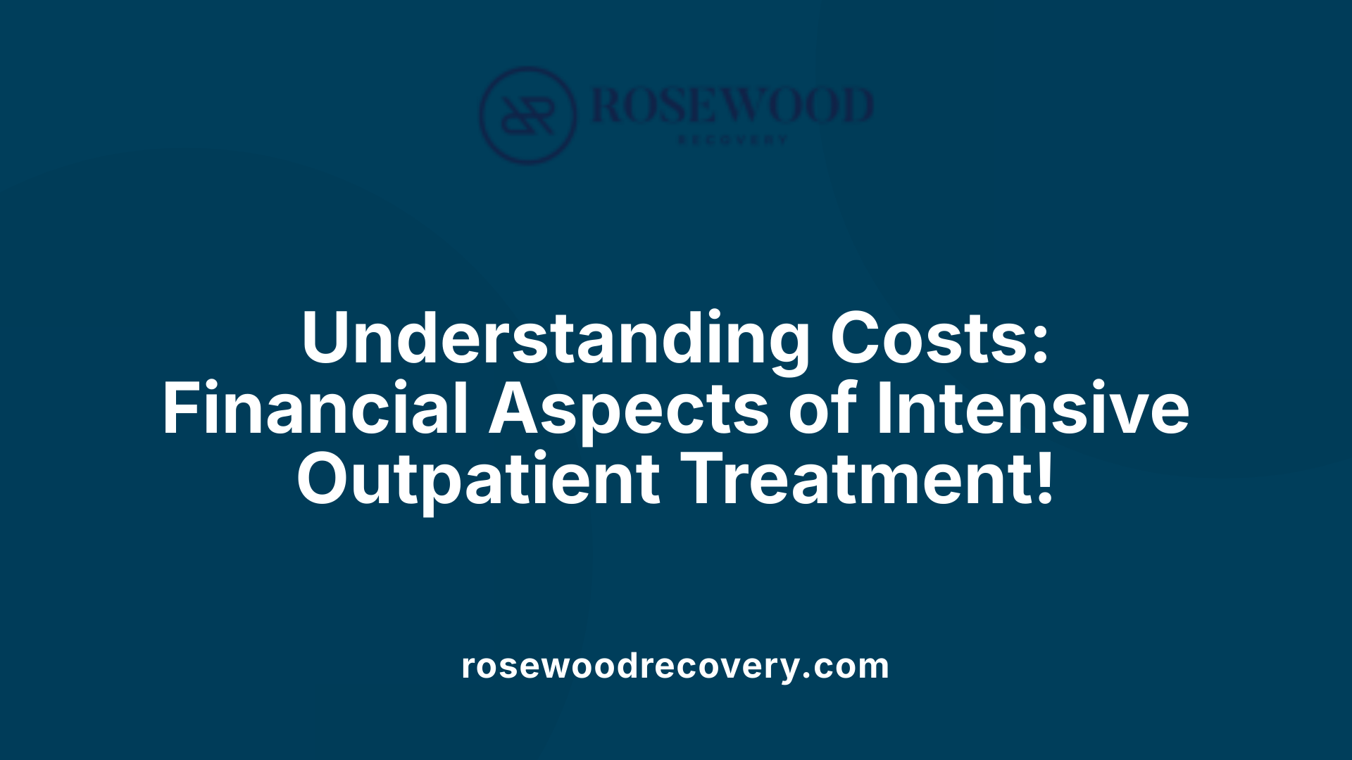 Understanding Costs: Financial Aspects of Intensive Outpatient Treatment!