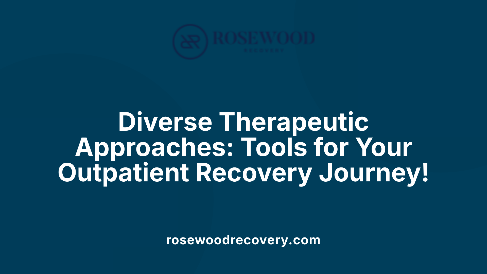 Diverse Therapeutic Approaches: Tools for Your Outpatient Recovery Journey!