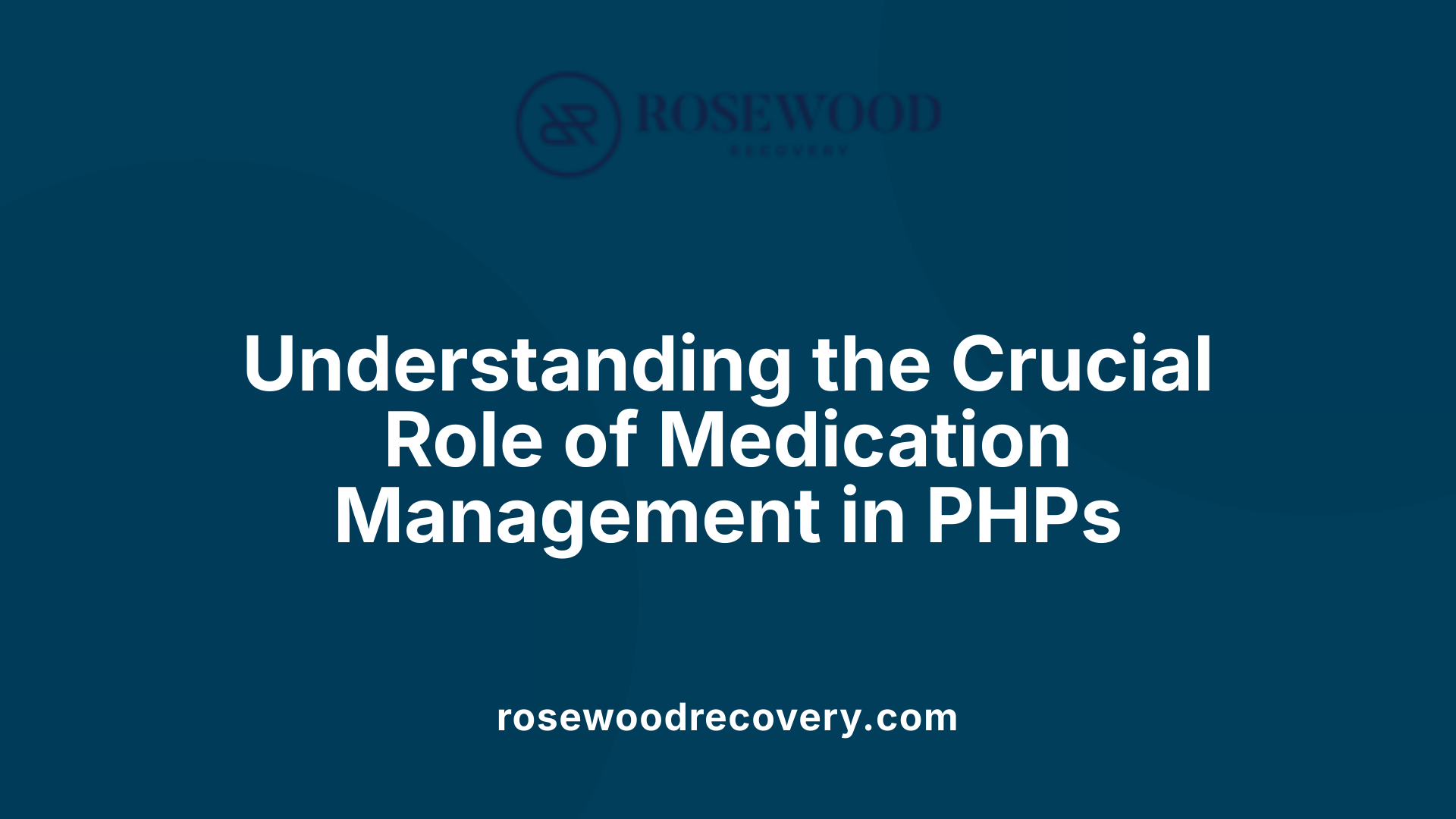 Understanding the Crucial Role of Medication Management in PHPs