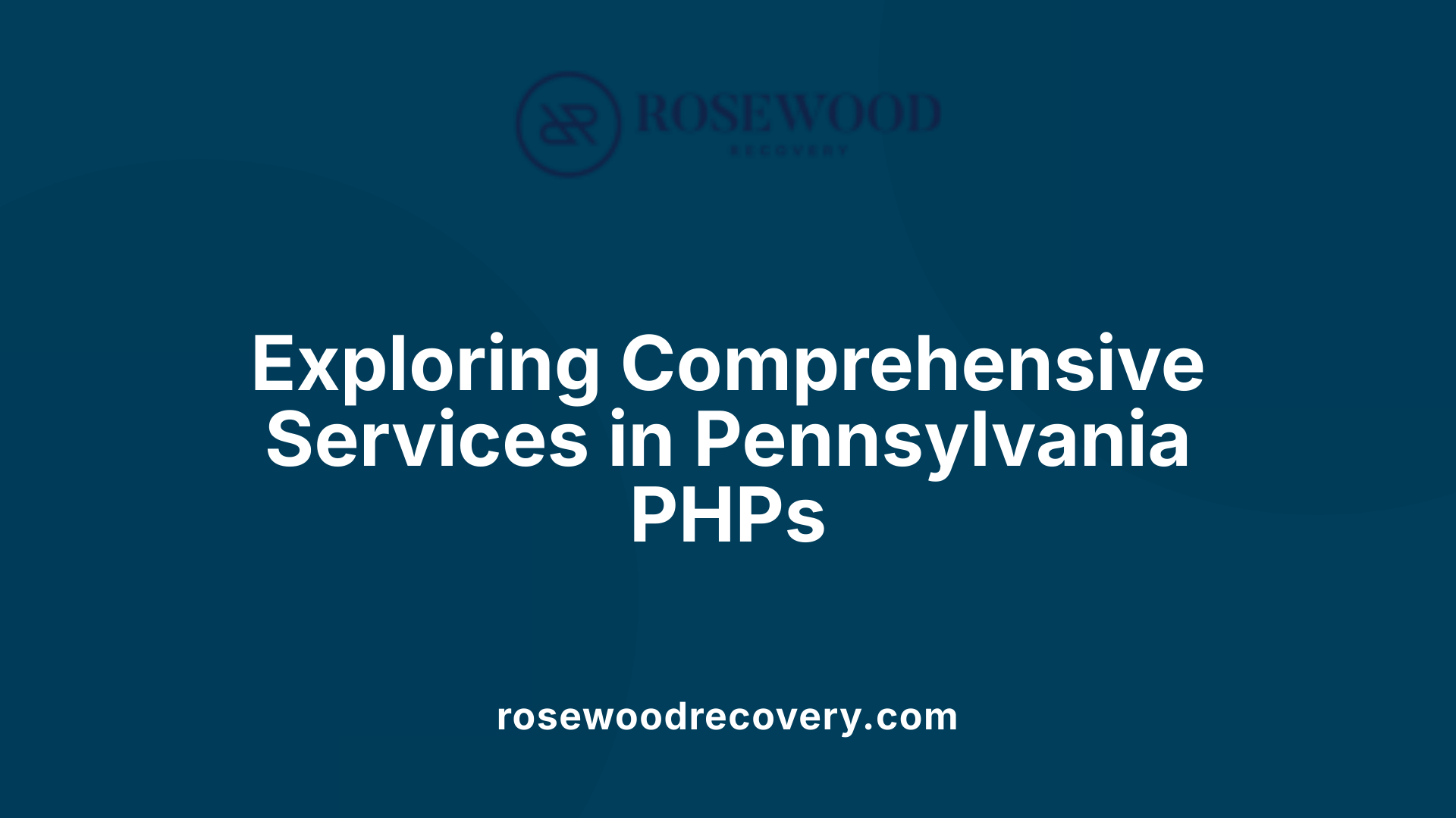 Exploring Comprehensive Services in Pennsylvania PHPs