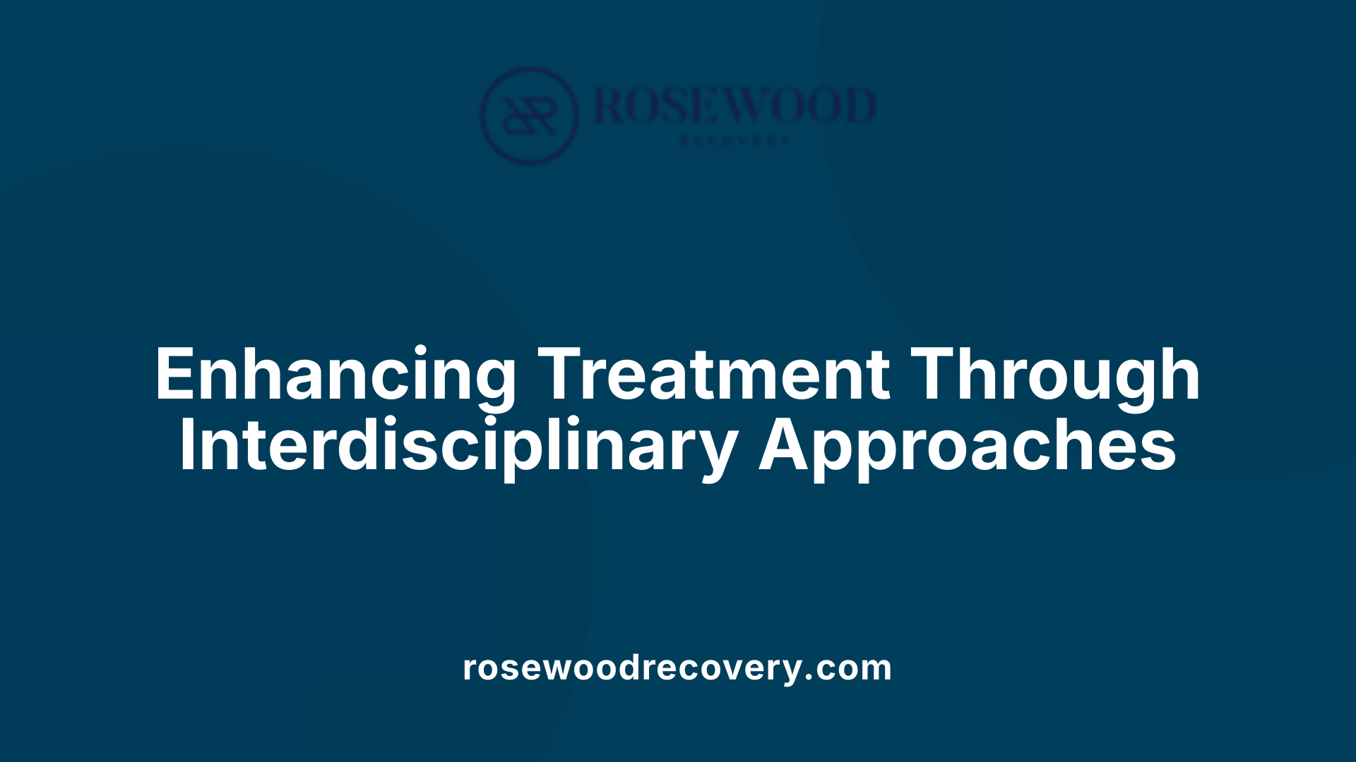Enhancing Treatment Through Interdisciplinary Approaches