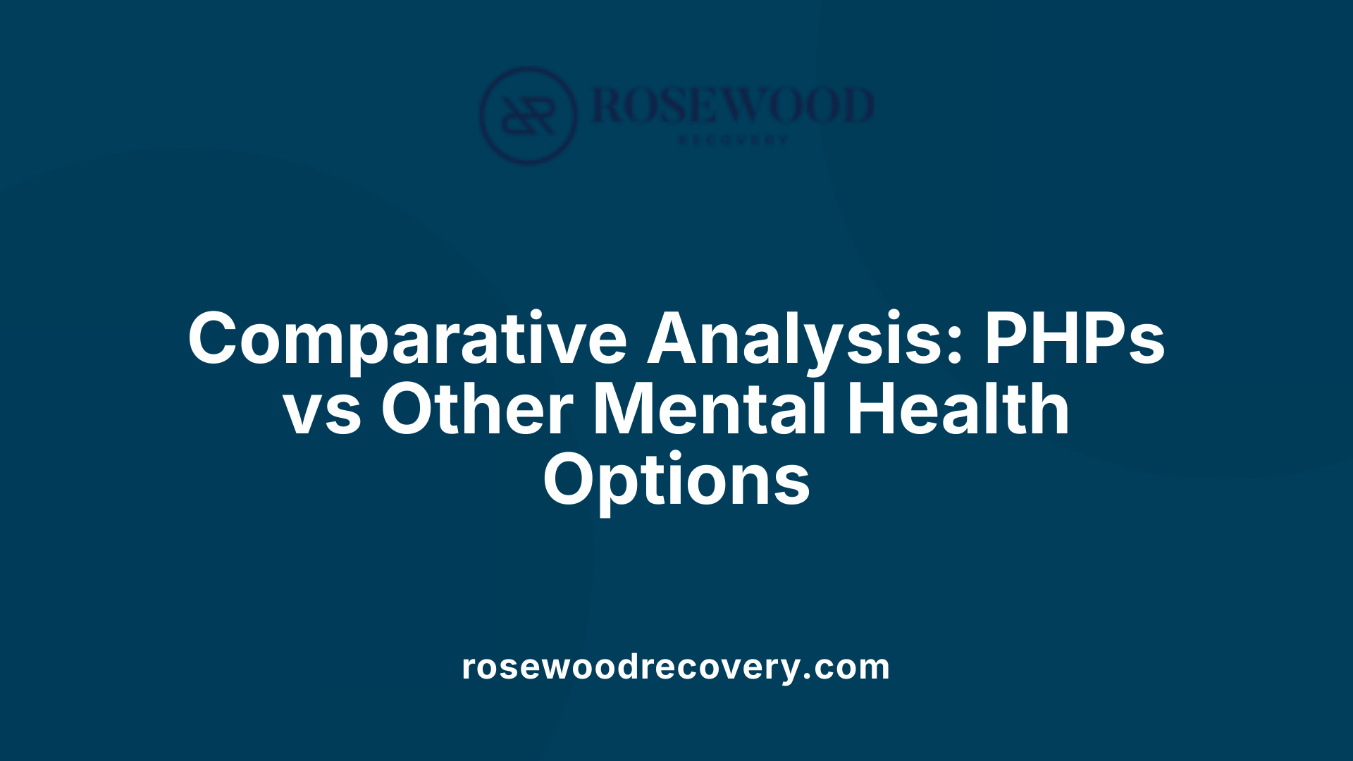 Comparative Analysis: PHPs vs Other Mental Health Options