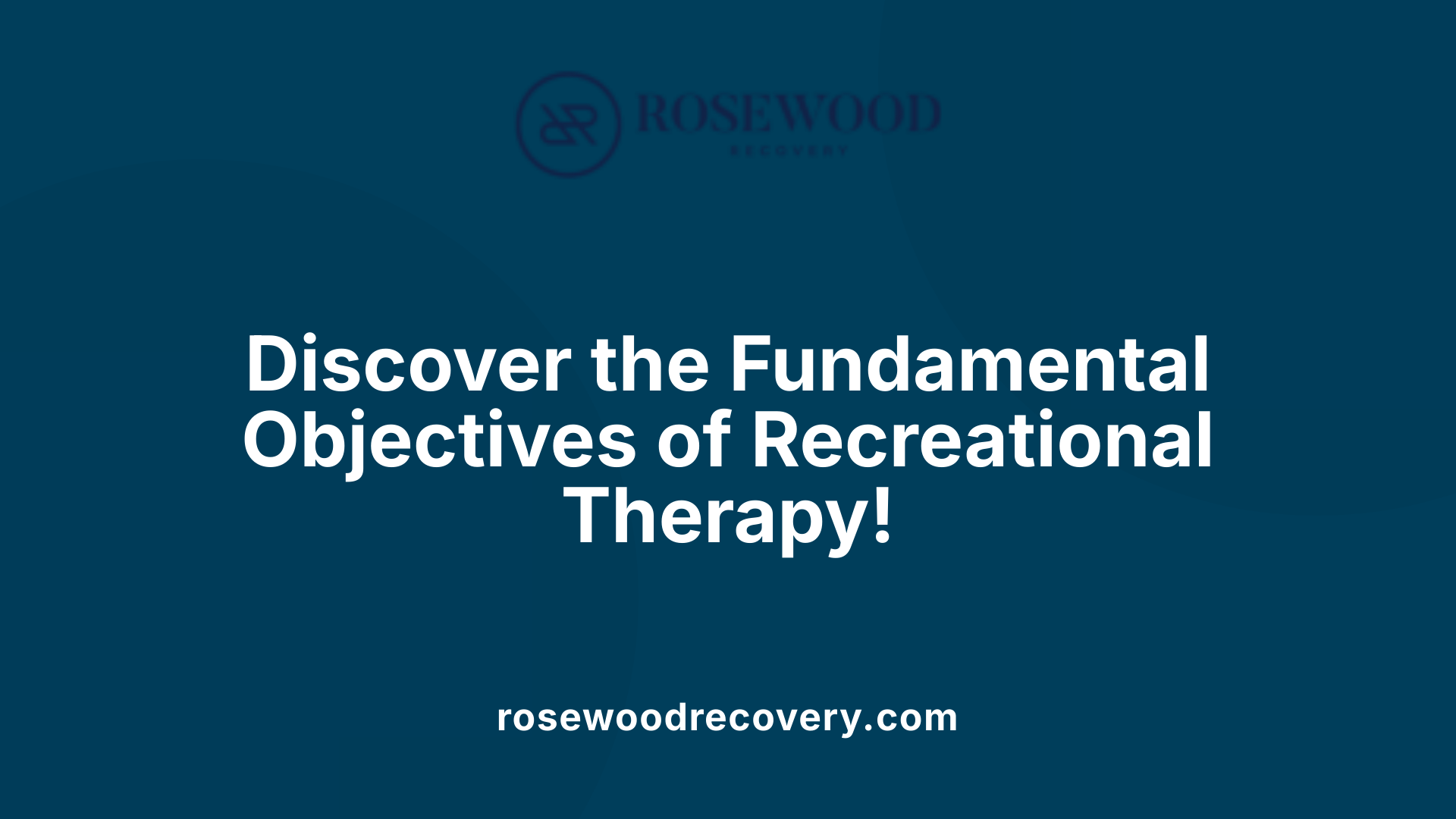 Discover the Fundamental Objectives of Recreational Therapy!
