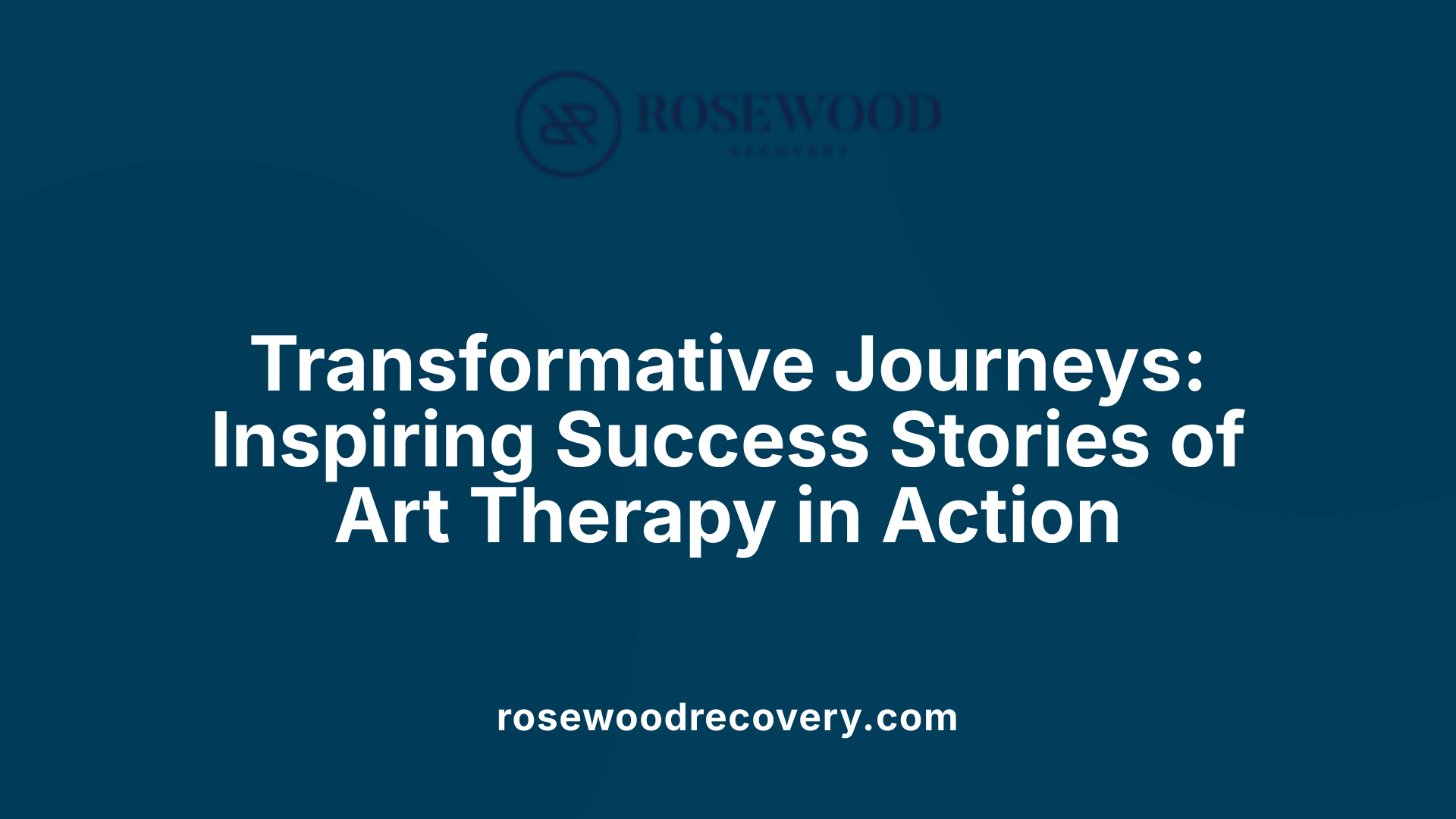 Transformative Journeys: Inspiring Success Stories of Art Therapy in Action