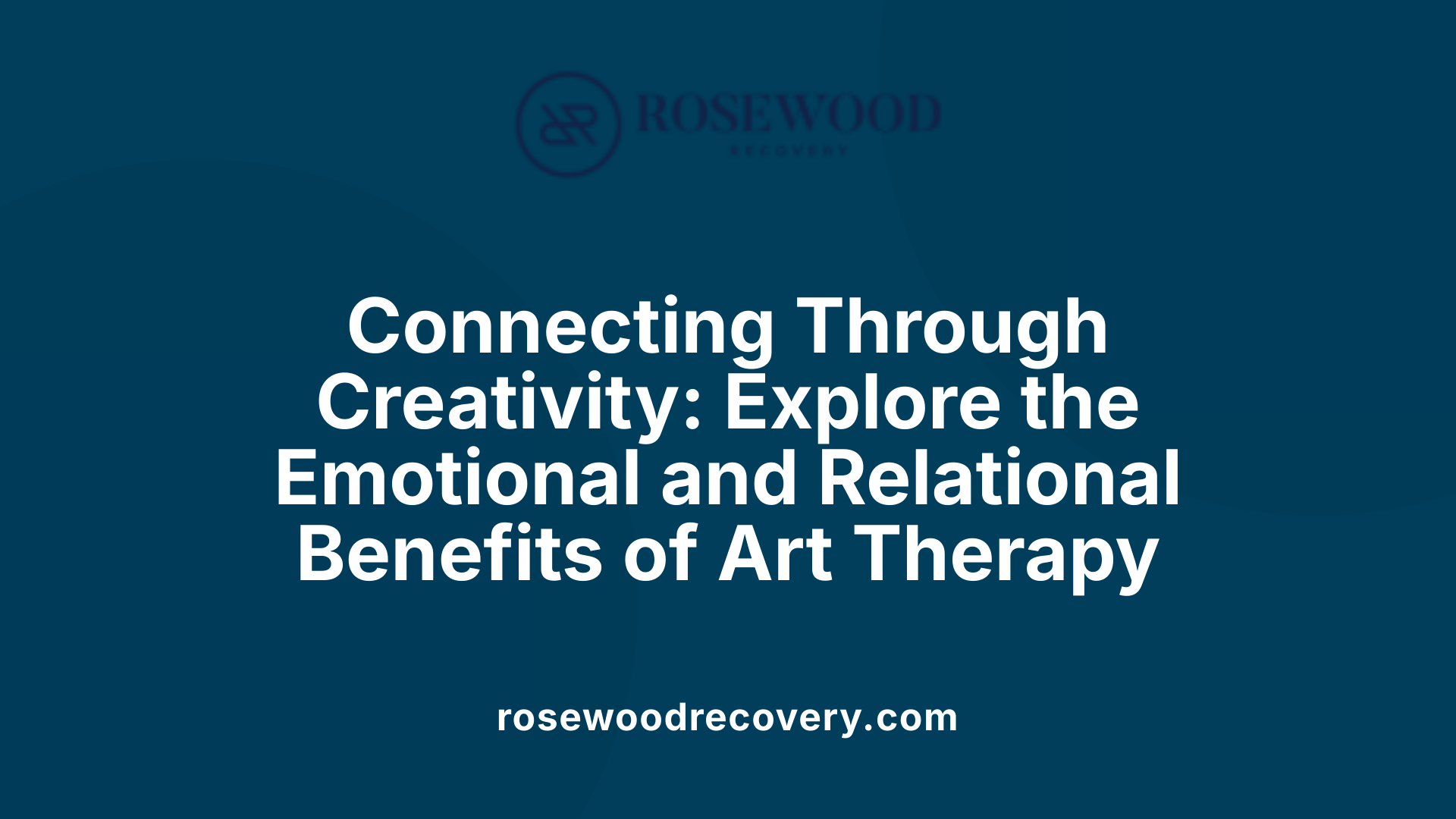 Connecting Through Creativity: Explore the Emotional and Relational Benefits of Art Therapy