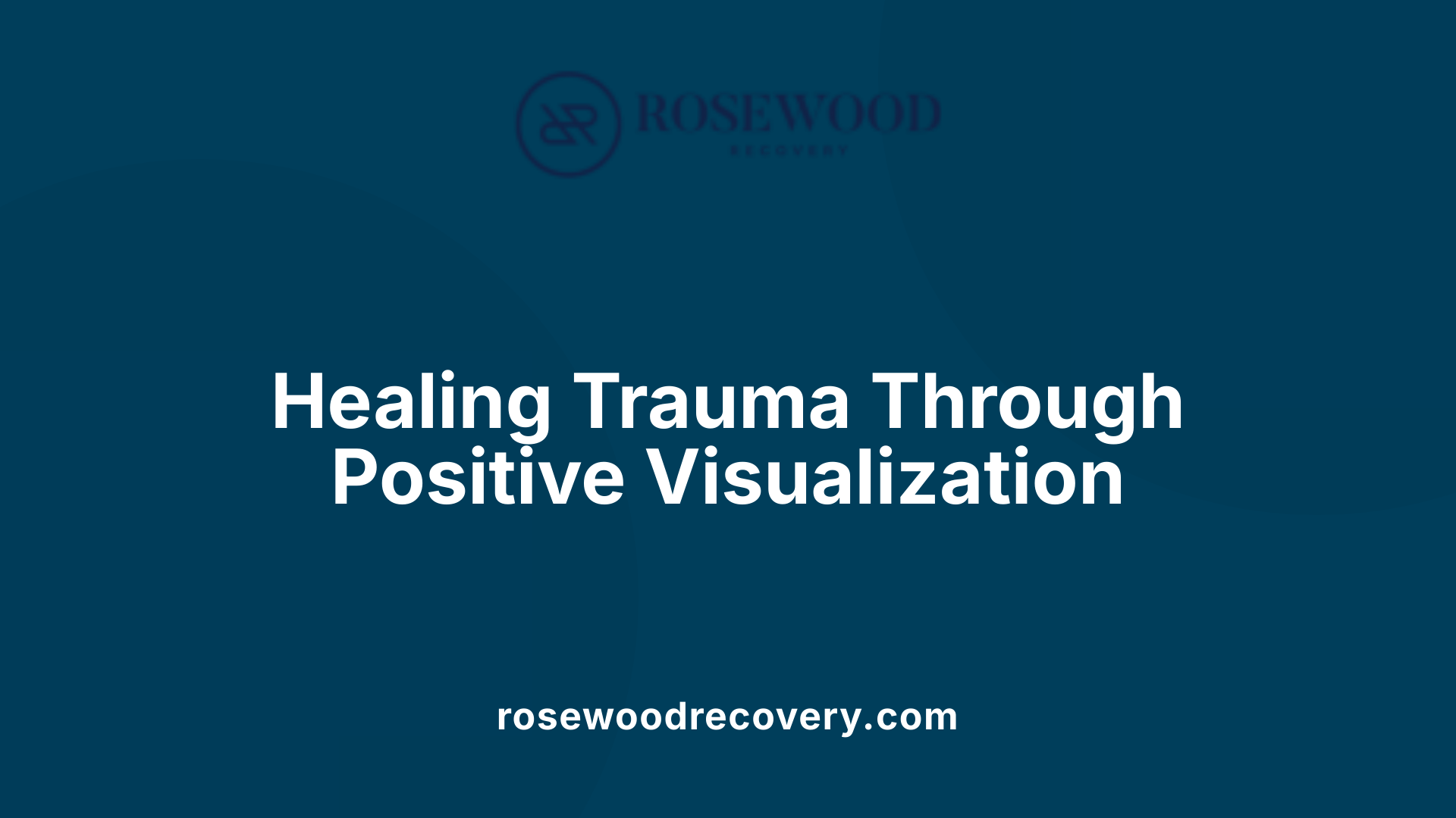 Healing Trauma Through Positive Visualization
