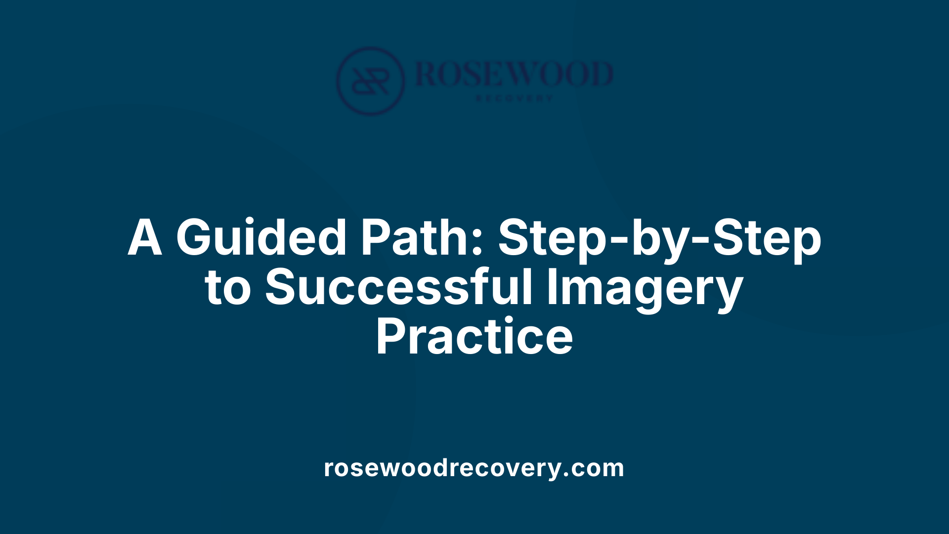 A Guided Path: Step-by-Step to Successful Imagery Practice