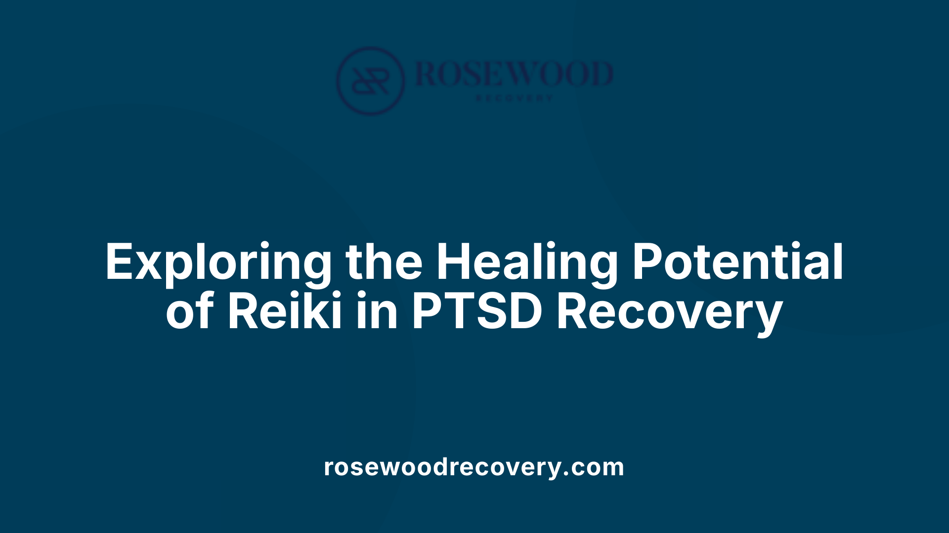 Exploring the Healing Potential of Reiki in PTSD Recovery