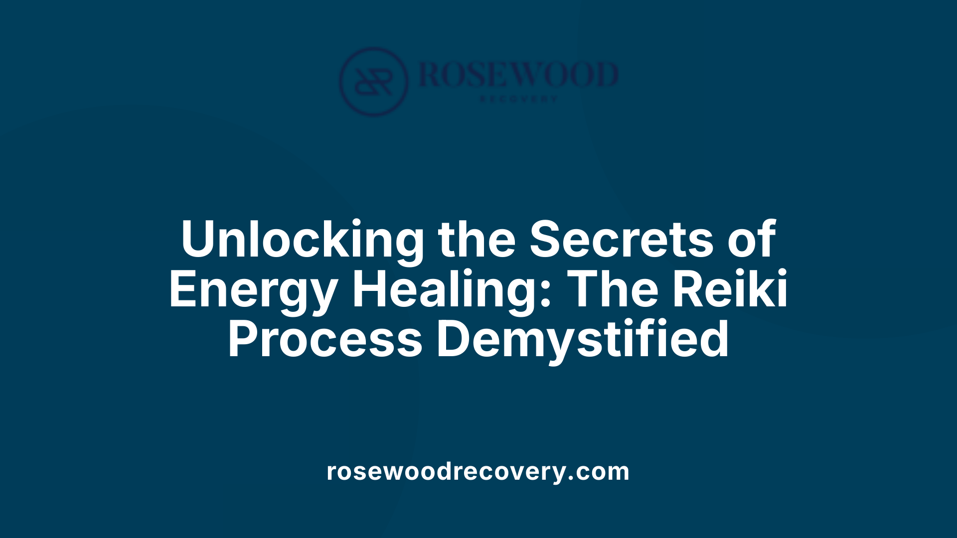 Unlocking the Secrets of Energy Healing: The Reiki Process Demystified
