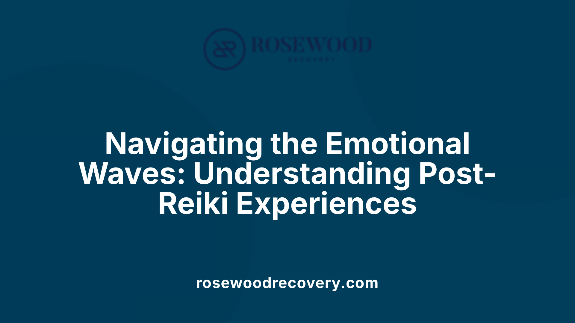 Navigating the Emotional Waves: Understanding Post-Reiki Experiences