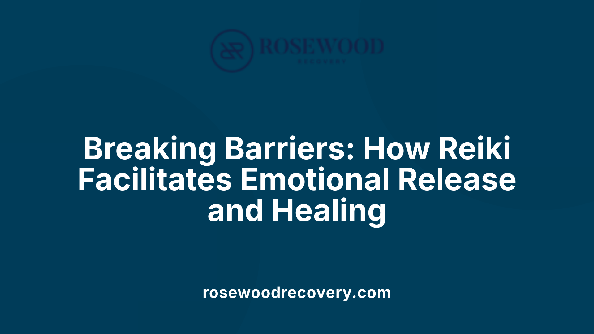 Breaking Barriers: How Reiki Facilitates Emotional Release and Healing